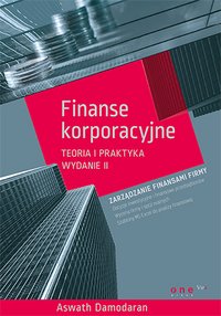 Finanse korporacyjne. Teoria i praktyka. Wydanie II - Aswath Damodaran - ebook