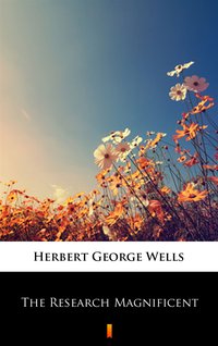The Research Magnificent - Herbert George Wells - ebook