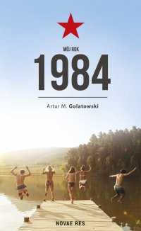 Mój rok 1984 - Artur M. Golatowski - ebook