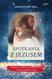 Spotkania z Jezusem - James Stuart Bell - ebook