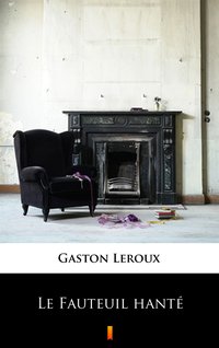 Le Fauteuil hanté - Gaston Leroux - ebook