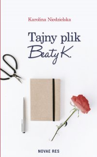 Tajny plik Beaty K. - Karolina Niedzielska - ebook