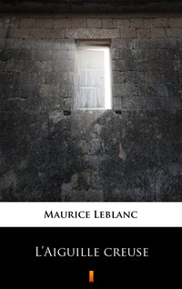 L’Aiguille creuse - Maurice Leblanc - ebook