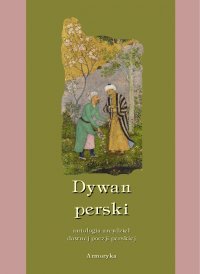 Dywan perski. Antologia arcydzieł dawnej poezji perskiej - Opracowanie zbiorowe - ebook