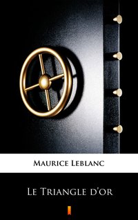 Le Triangle d’or - Maurice Leblanc - ebook