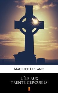 L’Île aux trente cercueils - Maurice Leblanc - ebook