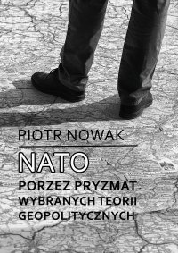 NATO poprzez pryzmat wybranych teorii geopolitycznych - Piotr Nowak - ebook