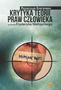 Krytyka teorii praw człowieka w filozofii Fryderyka Nietzschego - Przemysław Zientkowski - ebook