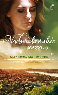 Nadwiślańskie serca - Katarzyna Archimowicz - ebook