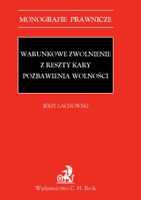 Warunkowe zwolnienie z reszty kary pozbawienia wolności - Jerzy Lachowski - ebook