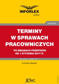 Terminy w sprawach pracowniczych po zmianach przepisów od 1 stycznia 2017 r. - dr Aneta Olędzka - ebook