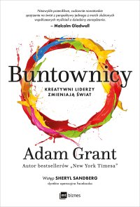 Buntownicy. Kreatywni liderzy zmieniają świat - Adam Grant - ebook