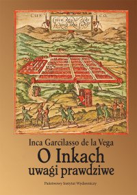 O Inkach uwagi prawdziwe - Inca Garcilaso de la Vega - ebook