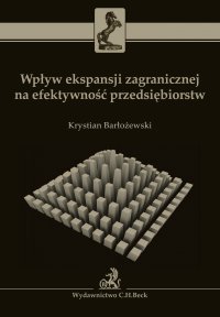 Wpływ ekspansji zagranicznej na efektywność przedsiębiorstw - Krystian Barłożewski - ebook