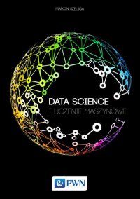 Data Science i uczenie maszynowe - Marcin Szeliga - ebook
