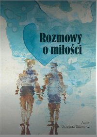 Rozmowy o miłości - Grzegorz Sakowicz - ebook