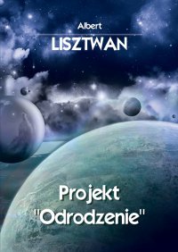 Projekt "Odrodzenie" - Albert Lisztwan - ebook