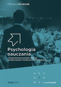 Psychologia nauczania, czyli jak skutecznie prowadzić szkolenia, zarządzać grupami i występować przed publicznością - Mateusz Grzesiak - ebook