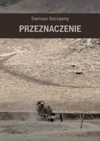 Przeznaczenie - Dariusz Szczęsny - ebook