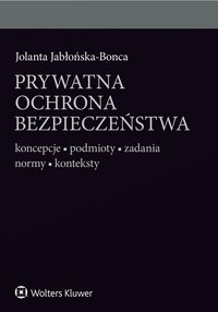 Prywatna ochrona bezpieczeństwa. Koncepcje - podmioty - zadania - normy - konteksty - Jolanta Jabłońska-Bonca - ebook