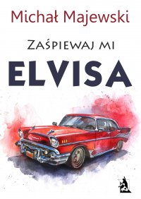 Zaśpiewaj mi Elvisa - Michał Majewski - ebook