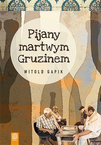 Pijany martwym Gruzinem - Witold Gapik - ebook