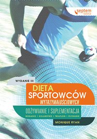 Dieta sportowców wytrzymałościowych. Odżywianie i suplementacja. Wydanie III - Monique Ryan - ebook