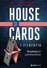 House of Cards i filozofia. Demokracja jest przereklamowana - J. Edward Hackett - ebook