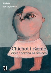 Chichot i rżenie, czyli choroba na śmiech - Stefan Szczygłowski - ebook