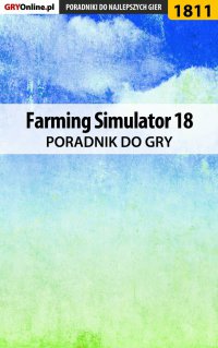 Farming Simulator 18 - poradnik do gry - Patrick "Yxu" Homa - ebook