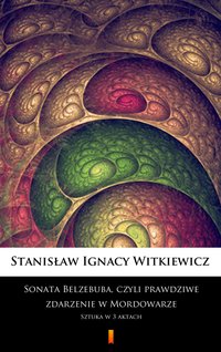 Sonata Belzebuba, czyli Prawdziwe zdarzenie w Mordowarze - Stanisław Ignacy Witkiewicz - ebook