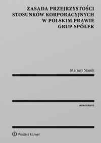 Zasada przejrzystości stosunków korporacyjnych w polskim prawie grup spółek - Mariusz Stanik - ebook