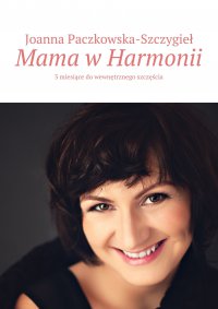 Mama w harmonii - Joanna Paczkowska-Szczygieł - ebook