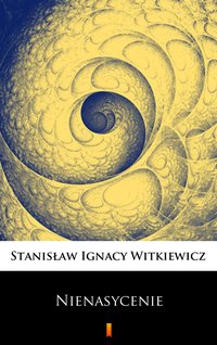 Nienasycenie - Stanisław Ignacy Witkiewicz - ebook