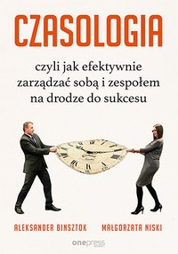 CZASOLOGIA, czyli jak efektywnie zarządzać sobą i zespołem na drodze do sukcesu - Aleksander Binsztok - ebook