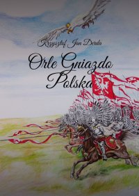 Orle gniazdo Polska - Krzysztof Jan Derda-Guizot - ebook