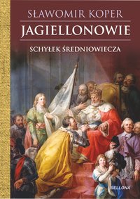 Jagiellonowie. Schyłek średniowiecza - Sławomir Koper - ebook