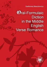 Oral-Formulaic Diction in the Middle English Verse Romance - Bartłomiej Błaszkiewicz - ebook