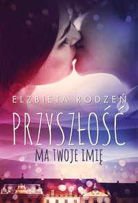 Przyszłość ma twoje imię - Elżbieta Rodzeń - ebook