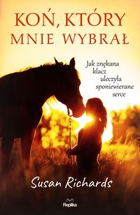 Koń, który mnie wybrał - Susan Richards - ebook