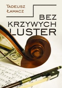 Bez krzywych luster - Tadeusz Łamacz - ebook