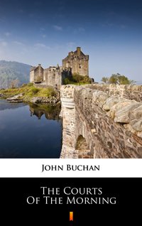 The Courts of the Morning - John Buchan - ebook