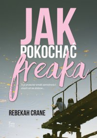 Jak pokochać freaka - Rebekah Crane - ebook