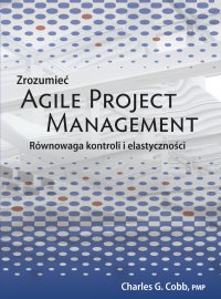 Zrozumieć Agile Project Management - Charles G. Cobb - ebook