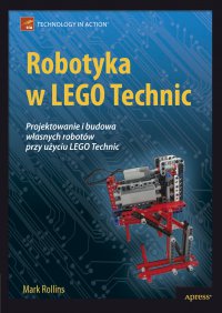 Robotyka w LEGO Technic. Projektowanie i budowa własnych robotów - Mark Rollins - ebook