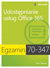 Egzamin 70-347 Udostępnianie usług Office 365 - Orin Thomas - ebook