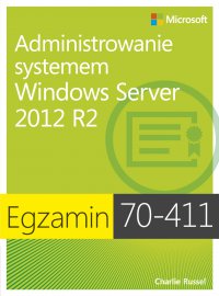 Egzamin 70-411: Administrowanie systemem Windows Server 2012 R2 - Charlie Russell - ebook