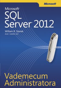 Vademecum Administratora Microsoft SQL Server 2012 - William R. Stanek - ebook