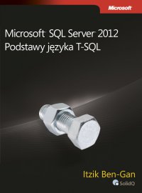 Microsoft SQL Server 2012 Podstawy języka T-SQL - Ben-Gan Itzik - ebook