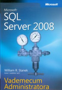 Microsoft SQL Server 2008 Vademecum Administratora - William R. Stanek - ebook